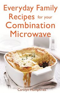 Download Everyday Family Recipes For Your Combination Microwave: Healthy, nutritious family meals that will save you money and time pdf, epub, ebook