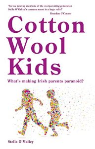 Download Cotton Wool Kids: What’s Making Irish Parents Paranoid? pdf, epub, ebook