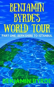 Download Benjamin Byrde’s World Tour: Part One: Berkshire to Istanbul pdf, epub, ebook