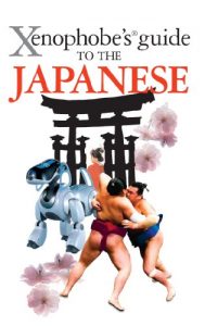 Download The Xenophobe’s Guide to the Japanese (Xenophobe’s Guides) pdf, epub, ebook