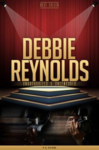 Download Debbie Reynolds Unauthorized & Uncensored (All Ages Deluxe Edition with Videos) pdf, epub, ebook