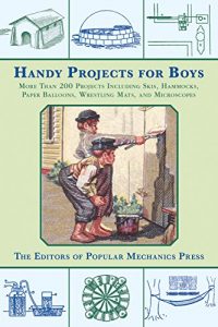 Download Handy Projects for Boys: More Than 200 Projects Including Skis, Hammocks, Paper Balloons, Wrestling Mats, and Microscopes pdf, epub, ebook