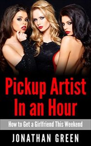 Download Pick Up Artist in an Hour: How to Get a Girlfriend This Weekend pdf, epub, ebook