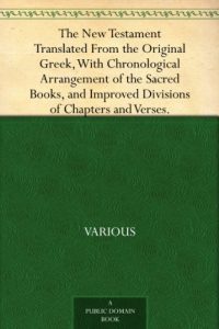 Download The New Testament Translated From the Original Greek, With Chronological Arrangement of the Sacred Books, and Improved Divisions of Chapters and Verses. pdf, epub, ebook