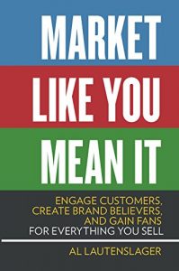 Download Market Like You Mean It: Engage Customers, Create Brand Believers, and Gain Fans for Everything You Sell pdf, epub, ebook