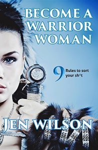 Download Become A Warrior Woman: 9 Rules to sort your shit pdf, epub, ebook