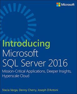 Download Introducing Microsoft SQL Server 2016: Mission-Critical Applications, Deeper Insights, Hyperscale Cloud pdf, epub, ebook