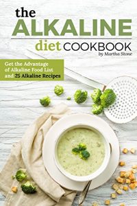 Download The Alkaline Diet Cookbook: Get the Advantage of Alkaline Food List and 25 Alkaline Recipes – Easy Acid Alkaline Diet Cookbook pdf, epub, ebook