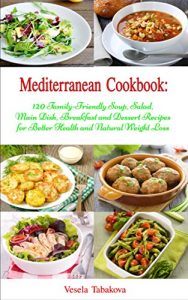 Download Mediterranean Cookbook: 120 Family-Friendly Soup, Salad, Main Dish, Breakfast and Dessert Recipes for Better Health and Natural Weight Loss: Fuss Free Dinner Recipes That Are Easy On The Budget pdf, epub, ebook