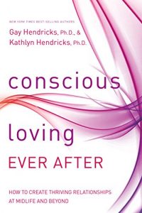 Download Conscious Loving Ever After: How to Create Thriving Relationships at Midlife and Beyond pdf, epub, ebook