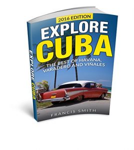 Download Cuba: Explore Cuba. The best of Havana, Varadero and Viñales. (Cuba Travel Guide, Cuba Night Life, Cuban Cigars, Cuba Embargo, Cuban Cuisine) pdf, epub, ebook