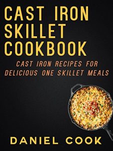 Download CAST IRON SKILLET COOKBOOK: Cast Iron Recipes For Delicious One Skillet Meals (Cast Iron Cookbooks and One Skillet Meals) pdf, epub, ebook