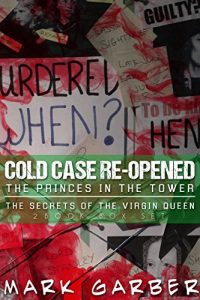 Download The Princes in the Tower / The Secret of the Virgin Queen : Cold Case Reopened (2 Book Box Set)(True Crime) pdf, epub, ebook