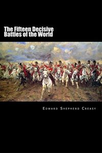 Download The Fifteen Decisive Battles of the World: From Marathon to Waterloo pdf, epub, ebook