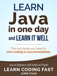 Download Java: Learn Java in One Day and Learn It Well. Java for Beginners with Hands-on Project. (Learn Coding Fast with Hands-On Project Book 4) pdf, epub, ebook