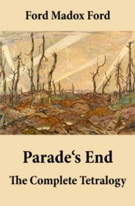 Download Parade’s End: The Complete Tetralogy (All 4 related novels: Some Do Not + No More Parades + A Man Could Stand Up + Last Post) pdf, epub, ebook