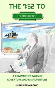 Download The 7.52 to London Bridge: A commuter’s tales of adventure and misadventure pdf, epub, ebook