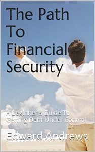 Download The Path To Financial Security: A Beginner’s Guide To Getting Debt Under Control pdf, epub, ebook