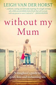 Download Without My Mum: A Daughter’s Guide to Grief, Loss and Reclaiming Life pdf, epub, ebook