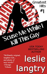 Download ‘Scuse Me While I Kill This Guy: Romantic Comedy Mystery (Greatest Hits Mysteries Book 1) pdf, epub, ebook