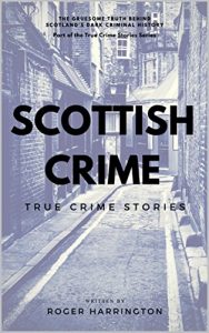 Download Scottish Crime: True Crime Stories: True Crime Books Series – Book 1 pdf, epub, ebook