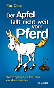 Download Der Apfel fällt nicht weit vom Pferd: Weitere Episoden aus dem Leben eines Landtierarztes (German Edition) pdf, epub, ebook