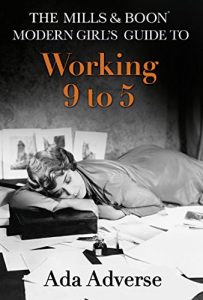Download The Mills & Boon Modern Girl’s Guide to: Working 9-5: Career Advice for Feminists (Mills & Boon A-Zs, Book 1) pdf, epub, ebook