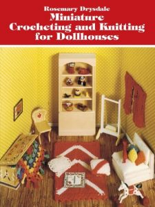 Download Miniature Crocheting and Knitting for Dollhouses (Dover Knitting, Crochet, Tatting, Lace) pdf, epub, ebook
