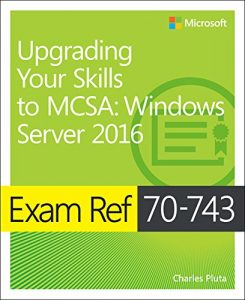 Download Exam Ref 70-743 Upgrading Your Skills to MCSA: Windows Server 2016 pdf, epub, ebook
