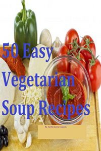 Download 50 Easy Vegetarian Soup Recipes pdf, epub, ebook