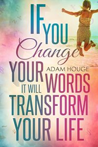 Download If You Change Your Words It Will Transform Your Life pdf, epub, ebook