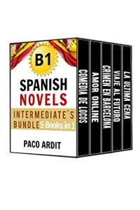 Download Spanish Novels: Intermediate’s Bundle B1 – Five Spanish Short Stories for Intermediates in a Single Book (Learn Spanish Boxset #3) pdf, epub, ebook