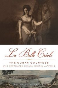 Download La Belle Créole: The Cuban Countess Who Captivated Havana, Madrid, and Paris pdf, epub, ebook