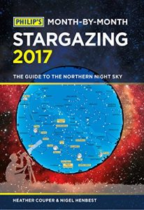 Download Philip’s Month-By-Month Stargazing 2017: The guide to the northern night sky pdf, epub, ebook