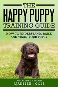 Download The Happy Puppy Training Guide: How to understand, raise and train your puppy pdf, epub, ebook