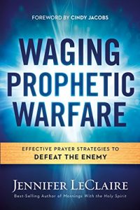 Download Waging Prophetic Warfare: Effective Prayer Strategies to Defeat the Enemy pdf, epub, ebook