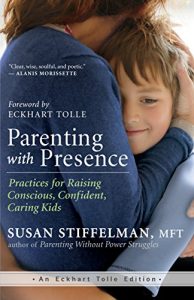 Download Parenting with Presence: Practices for Raising Conscious, Confident, Caring Kids (An Eckhart Tolle Edition) pdf, epub, ebook