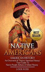 Download Native Americans: American History: An Overview of “Native American History” – Your Guide To: Native People, Indians, & Indian History (North American … Wars, Native American Culture Book 1) pdf, epub, ebook