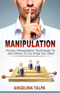 Download Manipulation: Proven Manipulation Techniques To Get Others To Do What You Want (NLP, Mind Control and Persuasion) pdf, epub, ebook