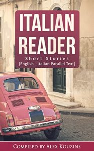 Download Italian Reader: Short Stories (English-Italian Parallel Text): Elementary to Intermediate (A2-B1) pdf, epub, ebook