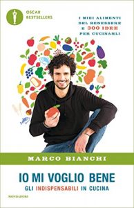 Download Io mi voglio bene: Gli indispensabili in cucina: I miei alimenti del benessere e 300 idee per cucinarli (Italian Edition) pdf, epub, ebook