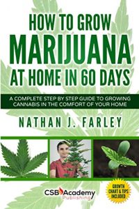 Download How to Grow Marijuana at Home in 60 Days: A Complete Step By Step Guide to Growing Cannabis in The Comfort of Your Home pdf, epub, ebook