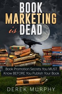 Download Book Marketing is Dead: Book Promotion Secrets You MUST Know BEFORE You Publish Your Book. pdf, epub, ebook