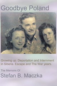 Download Goodbye Poland: Growing up. Deportation and Internment in Siberia. Escape and the WWII war years. (Illustrated) pdf, epub, ebook