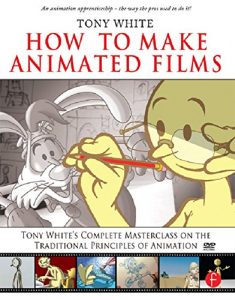 Download How to Make Animated Films: Tony White’s Masterclass Course on the Traditional Principles of Animation pdf, epub, ebook