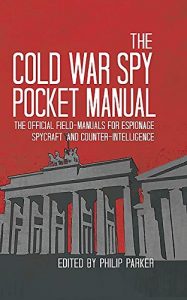 Download The Cold War Spy Pocket Manual: The official field-manuals for spycraft, espionage and counter-intelligence pdf, epub, ebook