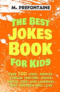 Download The Best Jokes Book For Kids: Over 900 Jokes, Riddles, Tongue Twisters, Knock Knock Jokes and Limericks That Children Will Love pdf, epub, ebook