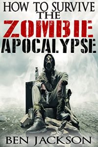 Download How To Survive The Zombie Apocalypse: The Complete Guide To Urban Survival, Prepping and Zombie Defense. pdf, epub, ebook