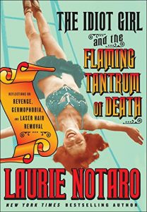 Download The Idiot Girl and the Flaming Tantrum of Death: Reflections on Revenge, Germophobia, and Laser Hair Removal pdf, epub, ebook