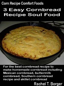 Download Easy Cornbread Recipe Soul Food: For the best cornbread recipe to make homemade cornbread including Mexican cornbread, buttermilk cornbread, Southern cornbread … (Corn Recipe Comfort Foods Book 3) pdf, epub, ebook